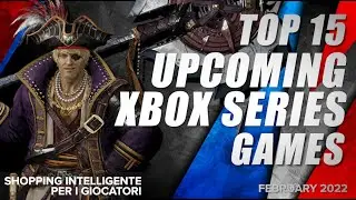 Top 15 Best Upcoming Xbox Series Games - February 2022 Selection