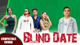 Blind Date || Episode 57 || Compatible Round 3