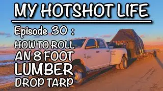 My Hotshot Life : Ep 30 Roll A Drop Tarp Like A Pro!