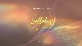 Arron Cooper - Lullaby (Official Audio)