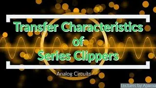 Transfer Characteristics of Series Clippers | Analog Circuits