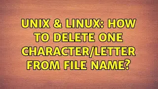 Unix & Linux: How to delete one character/letter from file name? (2 Solutions!!)