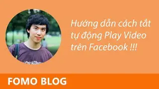 Hướng dẫn c&aacute;ch tắt tự động Play Video tr&ecirc;n Facebook | FOMO BLOG
