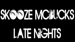 SKOOZE MCBUCKS - LATE NIGHTS - OFFICIAL VIDEO