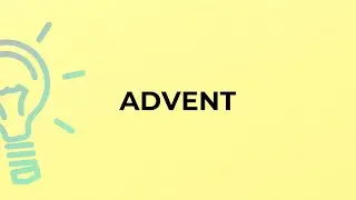 What is the meaning of the word ADVENT?