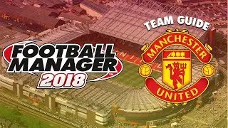 Football Manager 2018 Team Guide | Manchester United (FM18 Transfers, Dynamics, Budget Guide)