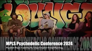 Mycelium Magic: Exploring the Fungal Kingdom through Mycology | MPLS Psychedelic Symposium 2024