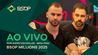 AO VIVO | 500K SUPER HIGH ROLLER - MESA FINAL - BSOP MILLIONS 2025 - 🏆 R$6.000.000