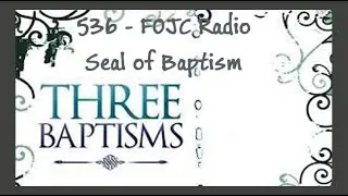 536 FOJC Radio: The Seal of Baptism w/David Carrico