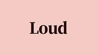 Loud Meaning and Definition