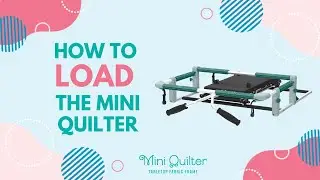 Mini Quilter Support Part 2: Loading
