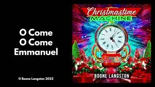 O Come O Come Emmanuel | Boone Langston | Christmastime Machine