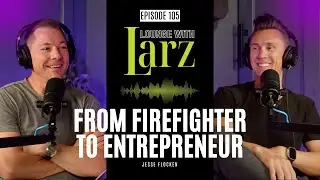 From Firefighter to Entrepreneur | Jesse Flocken | Lounge with Larz Podcast | EP105
