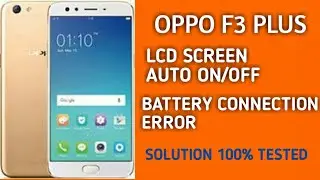 OPPO F3 PLUS FIX SCREEN AUTO ON/OFF AND BATTERY CONNECTION ERROR SOLUTION 100% TESTED