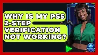 Why Is My PS5 2-Step Verification Not Working? - Blue Button Gaming