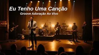 Eu Tenho Uma Canção Solomun Ray Cover | Groove Adoração Ao Vivo | Louvores Eterno ao Rei