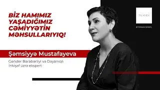 TALKNEX: Şəmsiyyə Mustafayeva, Gender Bərabərliyi üzrə Ekspert (Firuza Ismayil Aliyeva təqdimatında)