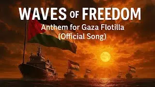 🌊 Waves of Freedom | Anthem for Gaza Flotilla (Official Song)