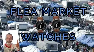 Flea Market Watches, Buying watches at a swap meet 😁