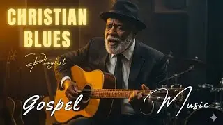 Gospel Blues Worship &ndash; Peaceful Songs for a Weary Soul | Gentle Christian Blues