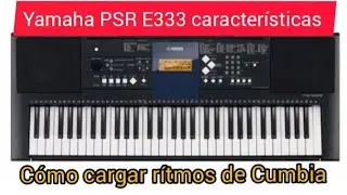 Yamaha PSR E333 Características  & Cómo cargar ritmos de cumbia