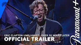 Eric Clapton Unplugged&hellip;Over 30 Years Later | Trailer | Paramount+