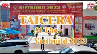 Taicera - Making an Impression at the Vietbuild 2023 International Construction Exhibition.