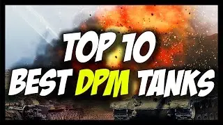 ► TOP 10 BEST TANKS - DPM - World of Tanks TOP 10
