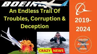 Boeing 2019 2024 An Endless Trail Of Troubles, Corruption and Deception