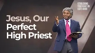 86 - Jesus, Our Perfect High Priest | Establishing your heart
