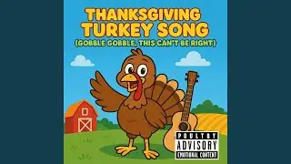 Thanksgiving Turkey Song (Gobble Gobble, This Can&rsquo;t Be Right)
