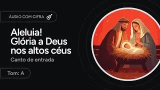 ALELUIA, ALELUIA! GLÓRIA A DEUS NOS ALTOS CÉUS - canto de entrada - NATAL [letra + cifra]