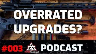 Hype or Help? The Most Overblown & Overlooked AR15 Parts | AT3 Tactical Podcast Episode #003