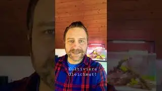 Kultiviere Gleichmut!