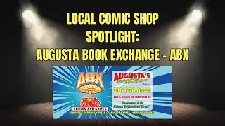 Local Comic Shop Spotlight: Augusta Book Exchange - ABX  | Brian - LCS