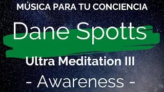 ► 🎵 Music to Calm Your Mind - Dane Spotts: Ultra Meditation III - Awareness 🌌🧘&zwj;♂️🎶