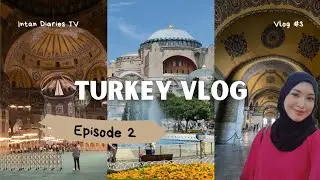 🇹🇷 [ Episode 2 ] Turkey Vlog  | Hagia Sophia sebuah bangunan ikonik di Istanbul
