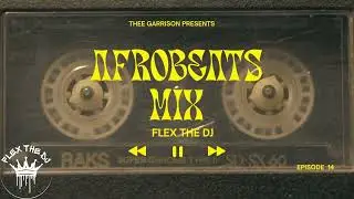 THEE GARRISON EXPERIENCE EPISODE 14 AFROBEATS & AFRO-RNB MIX 2026 NEW MIX | Flex The DJ