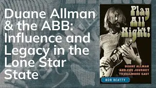 Duane Allman and the Allman Brothers Band: Influence and Legacy in the Lone Star State