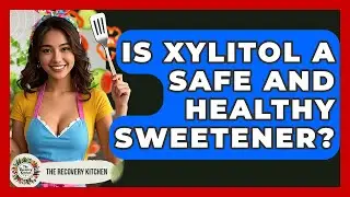 Is Xylitol A Safe And Healthy Sweetener? - The Recovery Kitchen