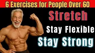 6 Exercises for People Over 60 &ndash; Stretch, Stay Flexible, Stay Strong| Senior Vitality Now