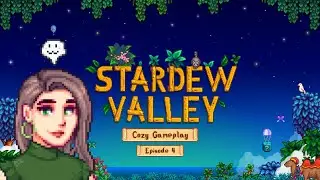 Stardew Valley - Cozy Gameplay (No Commentary) | for studying or sleeping | Episode 4