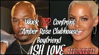 (HEATED)wack 100 Confront Amber Rose Clubhouse Boyfriend Ish love