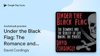 Under the Black Flag: The Romance and the&hellip; by David Cordingly &middot; Audiobook preview