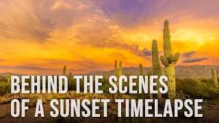 Behind the scenes of a Tucson Monsoon Sunset Timelapse