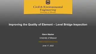 Improving the Quality of Element &ndash; Level Bridge Inspection - Glenn Washer U of Missouri