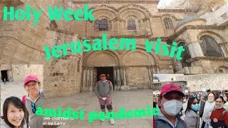 Holy Week Jerusalem Visit amidst pandemic / Mga Trip Ni Larry