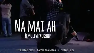 NA MAI AH ~|| FEMC LIVE WORSHIP ~||