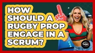 How Should A Rugby Prop Engage In A Scrum? - The Rugby Pros