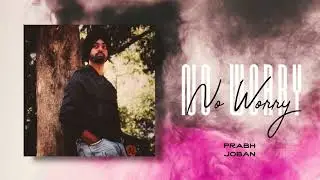 No Worry - Prabh Joban | Latest punjabi songs | latest punjabi songs 2025